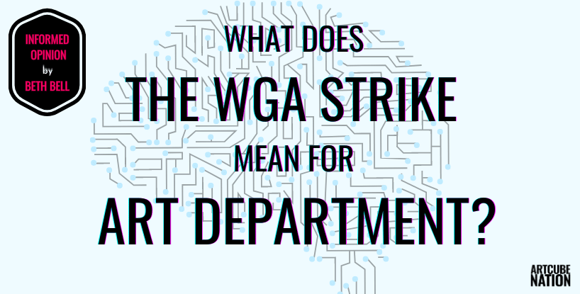 The WGA Strike and What that means for the Art Department, an informed opinion article by Beth Bell, Set Decorator and ArtCube Nation member.